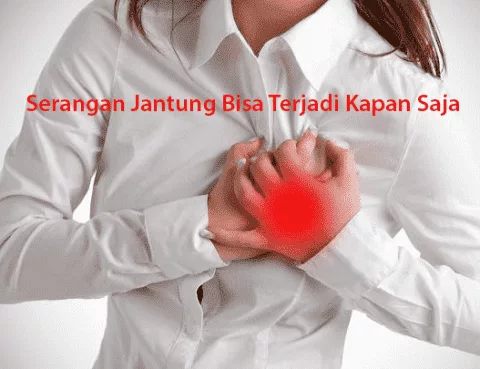 Serangan Jantung Bisa Terjadi Kapan Saja