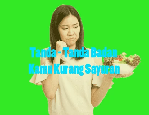 Tanda - Tanda Badan Kamu Kurang Sayuran