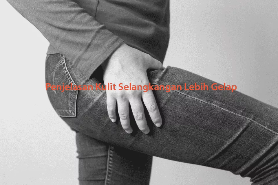 Kulit Selangkangan Lebih Gelap
