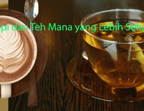Kopi dan Teh Mana Yang Lebih Sehat