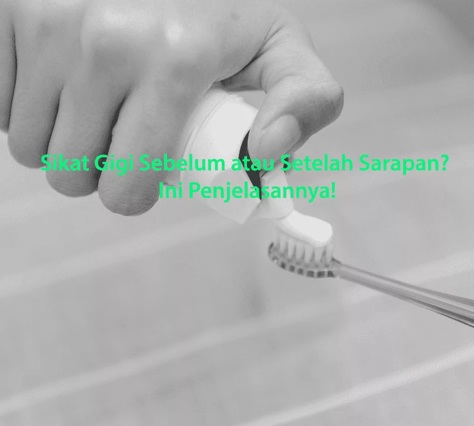 Sikat Gigi Sebelum atau Setelah Sarapan